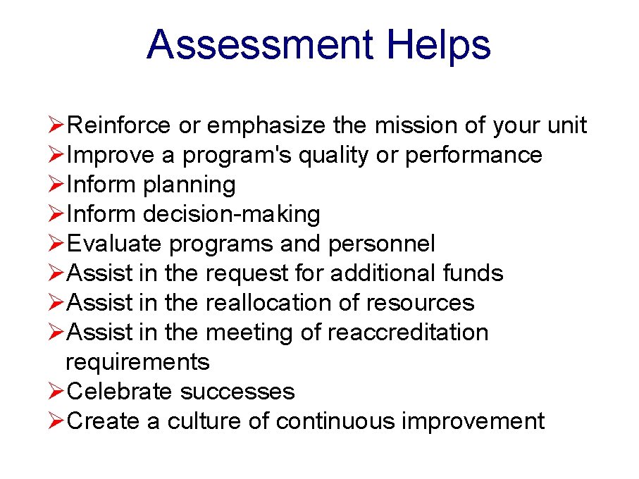 Assessment Helps ØReinforce or emphasize the mission of your unit ØImprove a program's quality