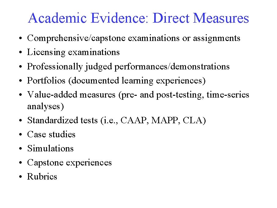 Academic Evidence: Direct Measures • • • Comprehensive/capstone examinations or assignments Licensing examinations Professionally