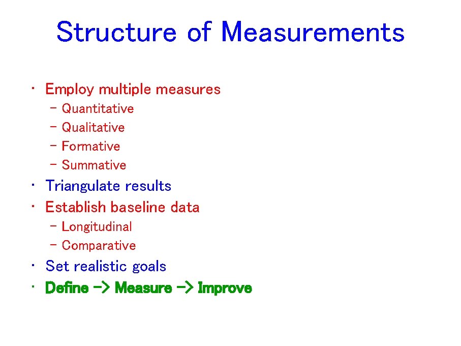 Structure of Measurements • Employ multiple measures – Quantitative – Qualitative – Formative – Structure of Measurements • Employ multiple measures – Quantitative – Qualitative – Formative –