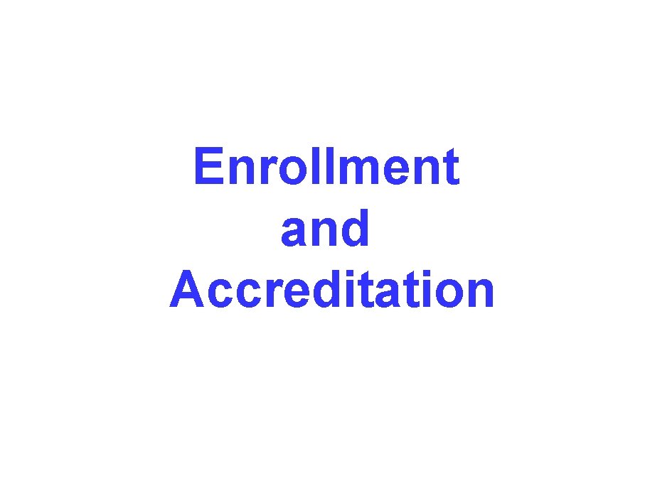 Enrollment and Accreditation Enrollment and Accreditation