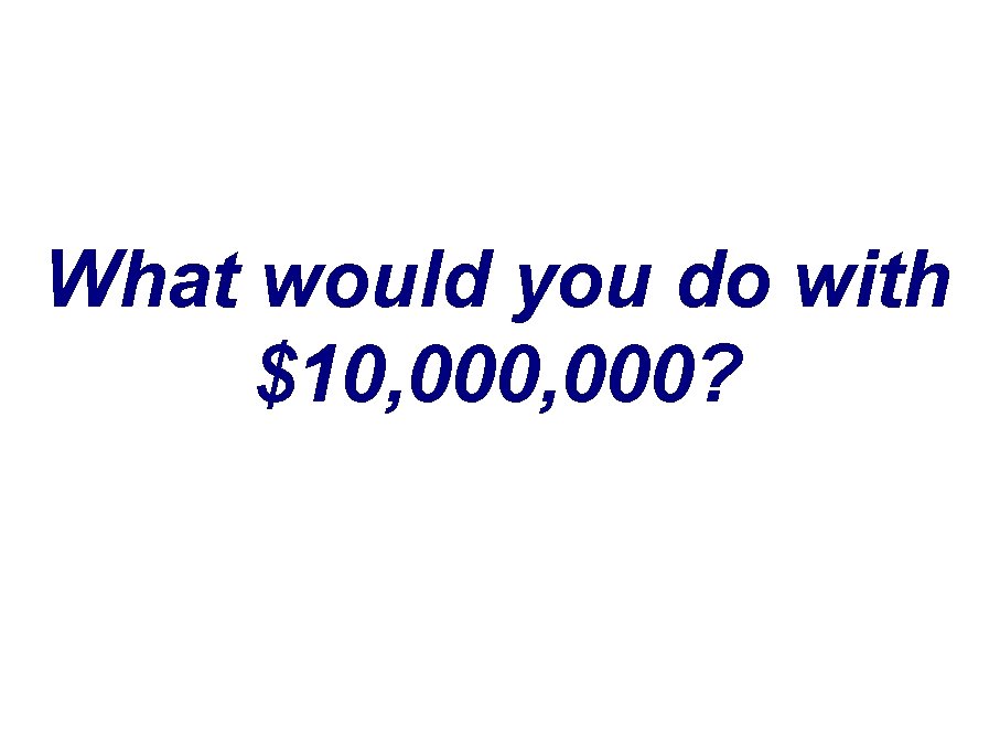 What would you do with $10, 000? 