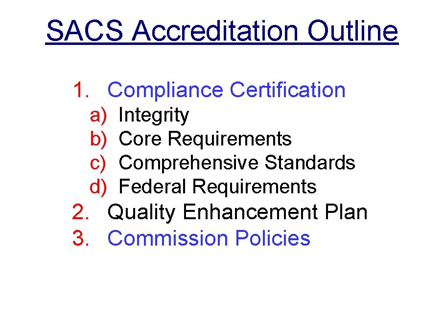 SACS Accreditation Outline 1. Compliance Certification a) b) c) d) Integrity Core Requirements Comprehensive