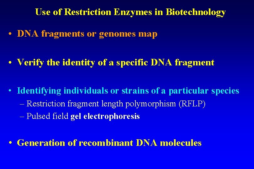 Use of Restriction Enzymes in Biotechnology • DNA fragments or genomes map • Verify