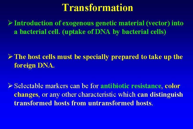 Transformation Ø Introduction of exogenous genetic material (vector) into a bacterial cell. (uptake of