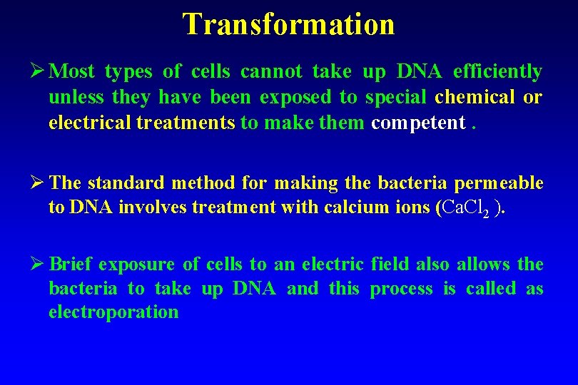 Transformation Ø Most types of cells cannot take up DNA efficiently unless they have