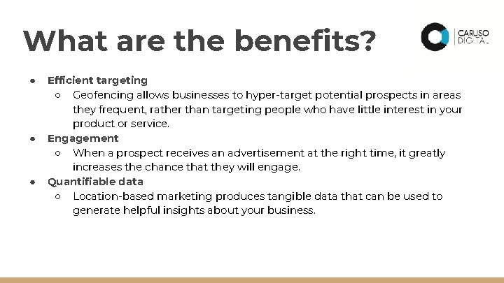 What are the benefits? ● ● ● Efficient targeting ○ Geofencing allows businesses to