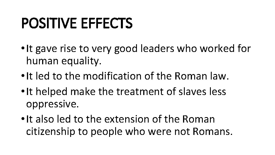 POSITIVE EFFECTS • It gave rise to very good leaders who worked for human