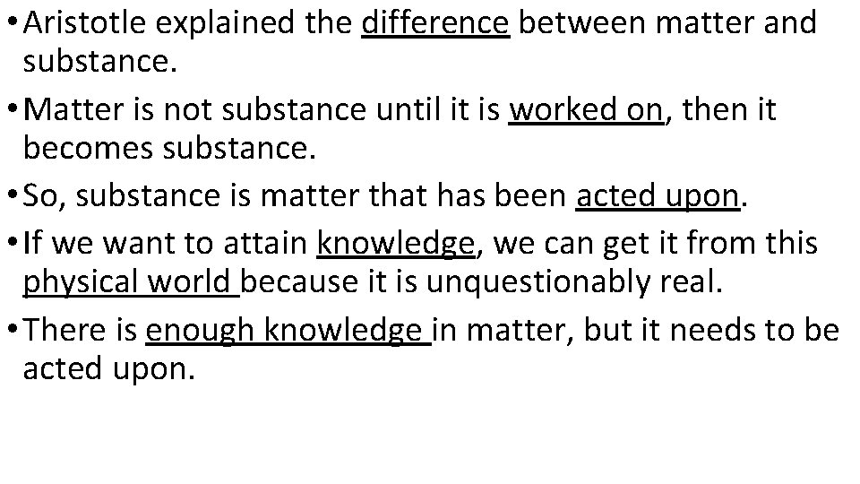  • Aristotle explained the difference between matter and substance. • Matter is not