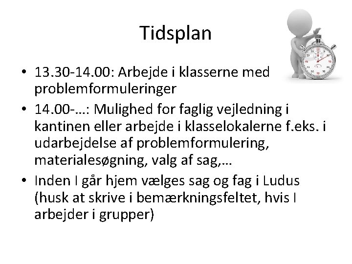 Tidsplan • 13. 30 -14. 00: Arbejde i klasserne med problemformuleringer • 14. 00