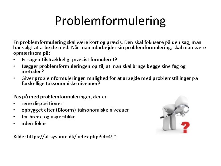 Problemformulering En problemformulering skal være kort og præcis. Den skal fokusere på den sag,