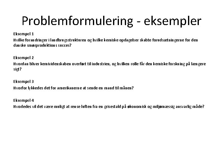 Problemformulering - eksempler Eksempel 1 Hvilke forandringer i landbrugsstrukturen og hvilke kemiske opdagelser skabte