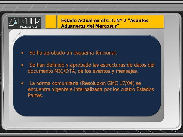 Estado Actual en el C. T. N° 2 “Asuntos Aduaneros del Mercosur” • Se