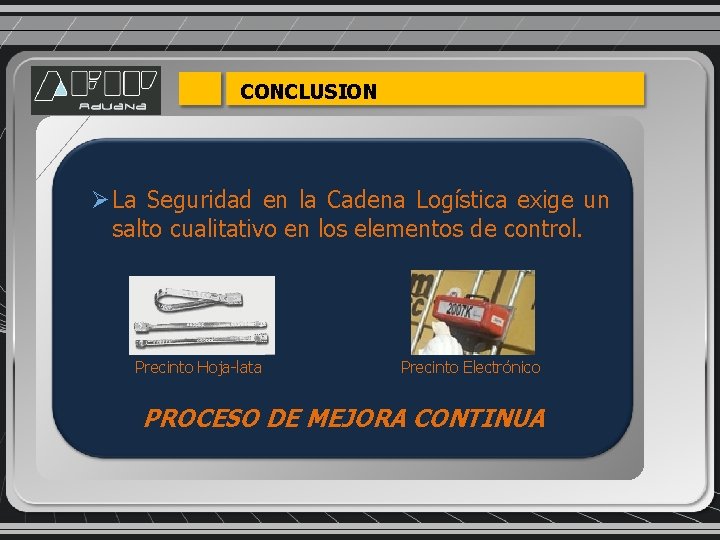 CONCLUSION Ø La Seguridad en la Cadena Logística exige un salto cualitativo en los