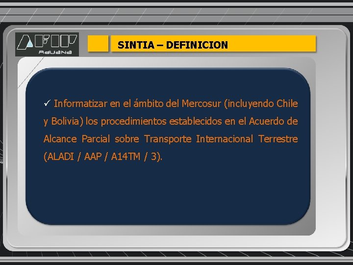 SINTIA – DEFINICION ü Informatizar en el ámbito del Mercosur (incluyendo Chile y Bolivia)