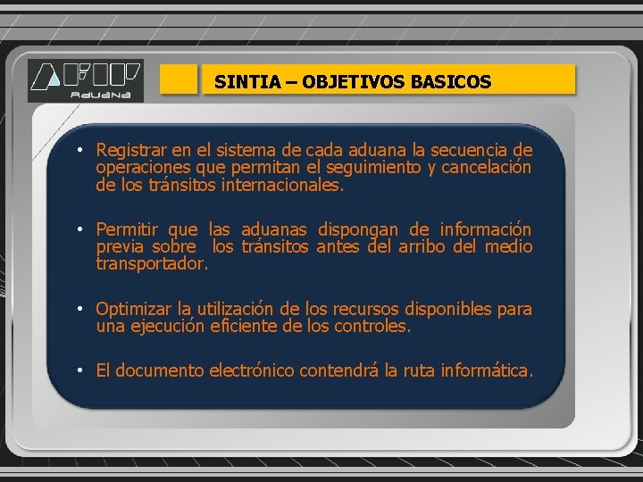 SINTIA – OBJETIVOS BASICOS • Registrar en el sistema de cada aduana la secuencia