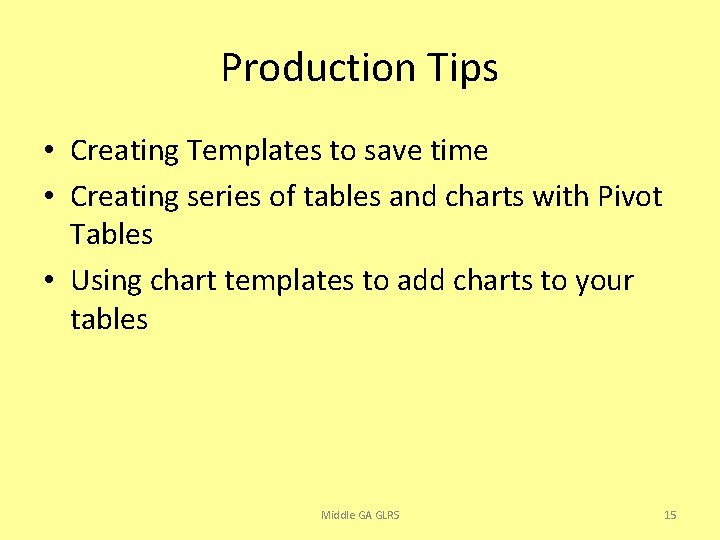 Production Tips • Creating Templates to save time • Creating series of tables and