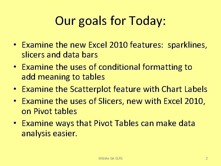 Our goals for Today: • Examine the new Excel 2010 features: sparklines, slicers and