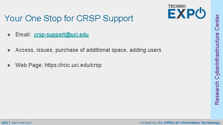 ● Email: crsp-support@uci. edu ● Access, issues, purchase of additional space, adding users ●
