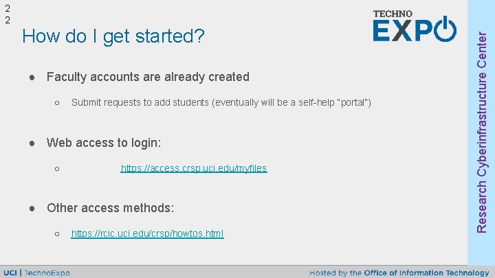 How do I get started? ● Faculty accounts are already created ○ Submit requests