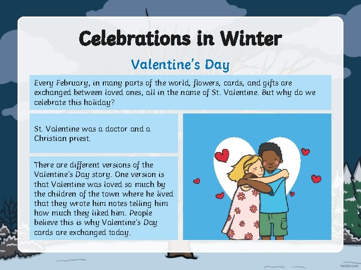 Celebrations in Winter Valentine’s Day Every February, in many parts of the world, flowers,