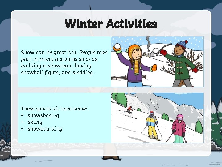 Winter Activities Snow can be great fun. People take part in many activities such