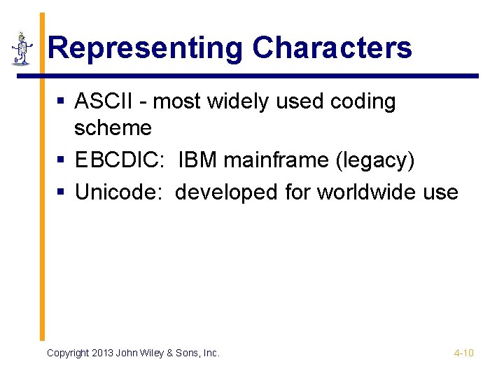 Representing Characters § ASCII - most widely used coding scheme § EBCDIC: IBM mainframe