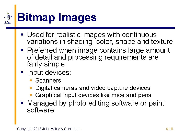 Bitmap Images § Used for realistic images with continuous variations in shading, color, shape