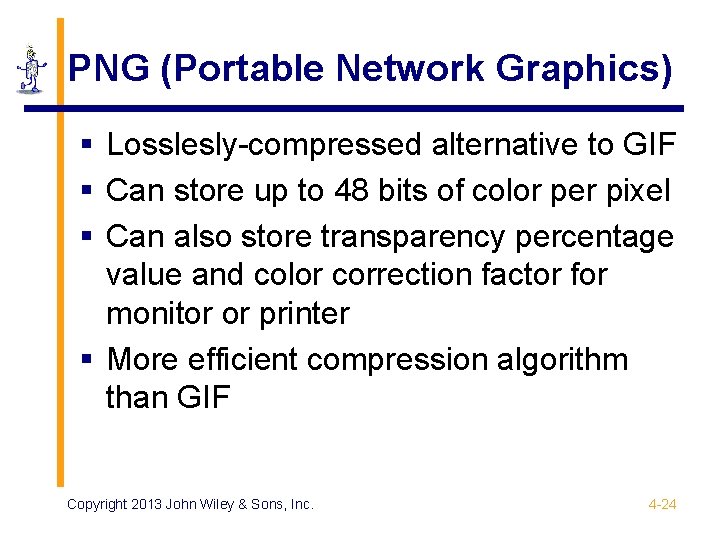 PNG (Portable Network Graphics) § Losslesly-compressed alternative to GIF § Can store up to