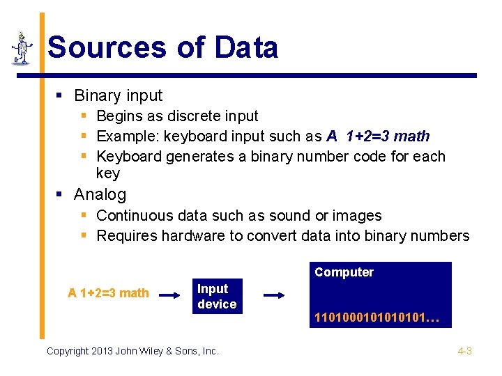 Sources of Data § Binary input § Begins as discrete input § Example: keyboard