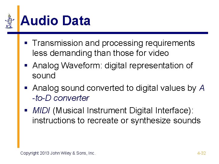 Audio Data § Transmission and processing requirements less demanding than those for video §