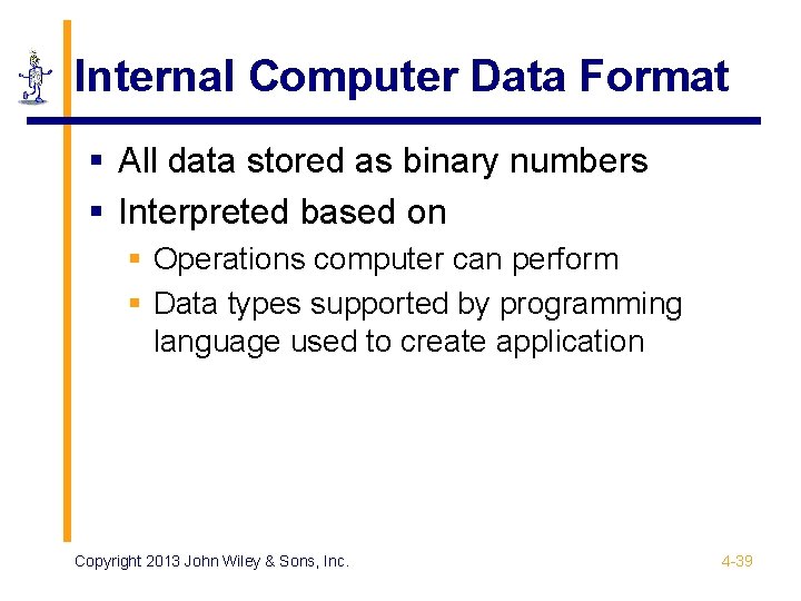 Internal Computer Data Format § All data stored as binary numbers § Interpreted based