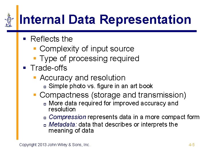 Internal Data Representation § Reflects the § Complexity of input source § Type of