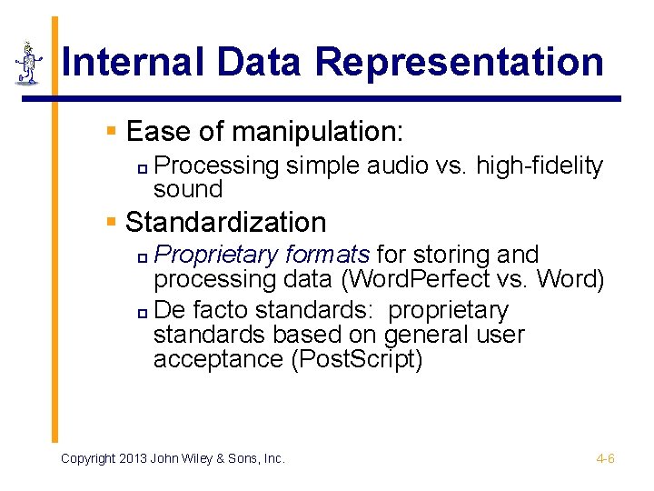 Internal Data Representation § Ease of manipulation: p Processing simple audio vs. high-fidelity sound