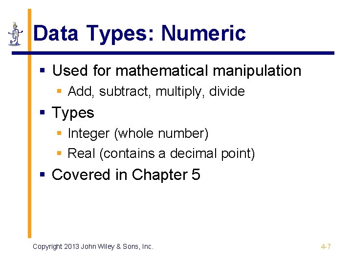 Data Types: Numeric § Used for mathematical manipulation § Add, subtract, multiply, divide §