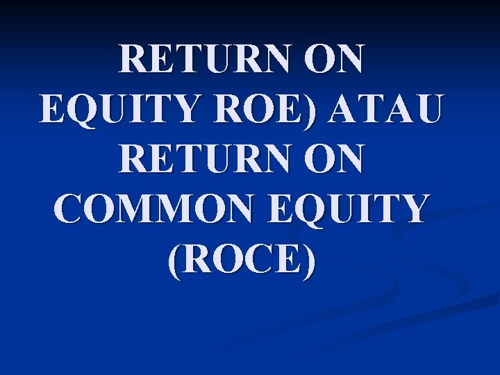 RETURN ON EQUITY ROE) ATAU RETURN ON COMMON EQUITY (ROCE) 