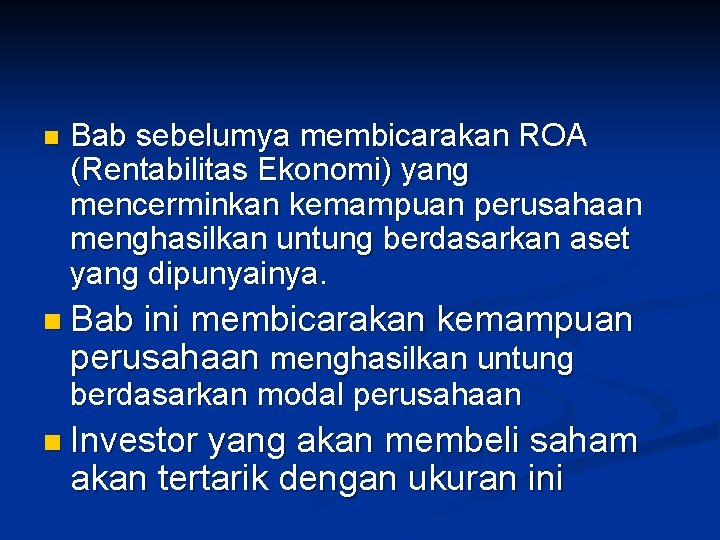 n Bab sebelumya membicarakan ROA (Rentabilitas Ekonomi) yang mencerminkan kemampuan perusahaan menghasilkan untung berdasarkan