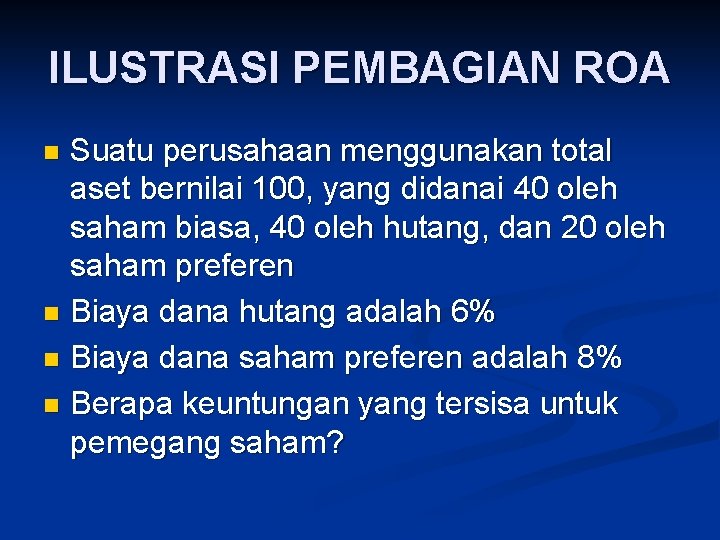 ILUSTRASI PEMBAGIAN ROA Suatu perusahaan menggunakan total aset bernilai 100, yang didanai 40 oleh