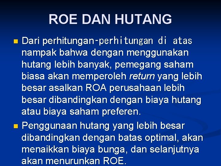 ROE DAN HUTANG Dari perhitungan‑perhitungan di atas nampak bahwa dengan menggunakan hutang lebih banyak,