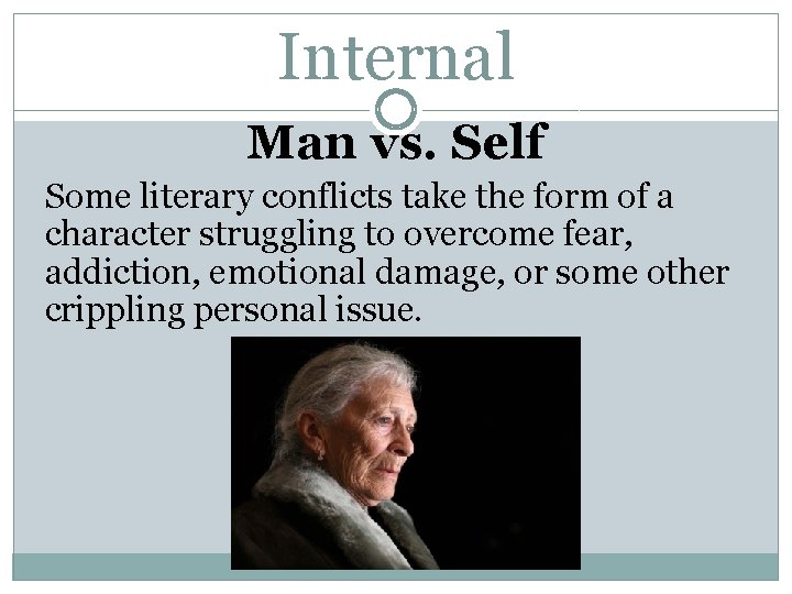 Internal Man vs. Self Some literary conflicts take the form of a character struggling