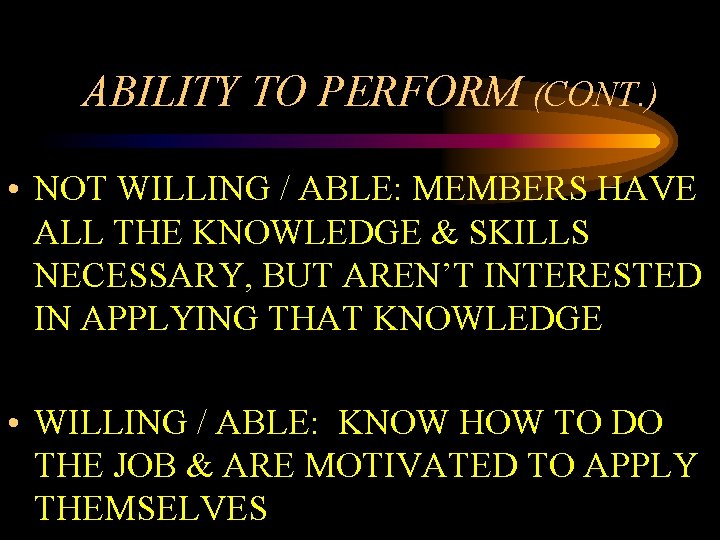 ABILITY TO PERFORM (CONT. ) • NOT WILLING / ABLE: MEMBERS HAVE ALL THE