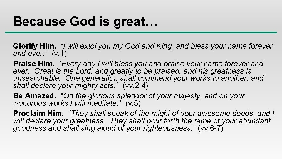 Because God is great… Glorify Him. “I will extol you my God and King,