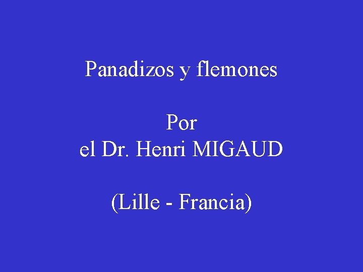 Panadizos y flemones Por el Dr. Henri MIGAUD (Lille - Francia) 