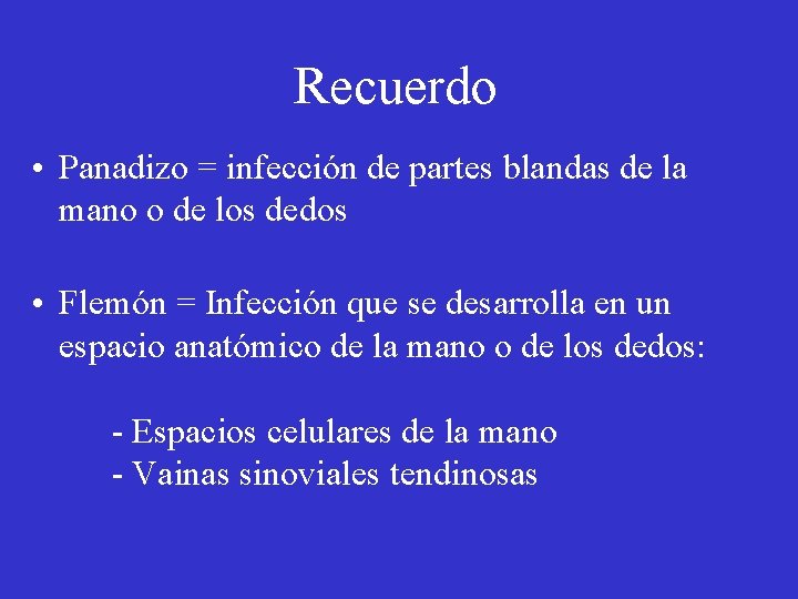 Recuerdo • Panadizo = infección de partes blandas de la mano o de los