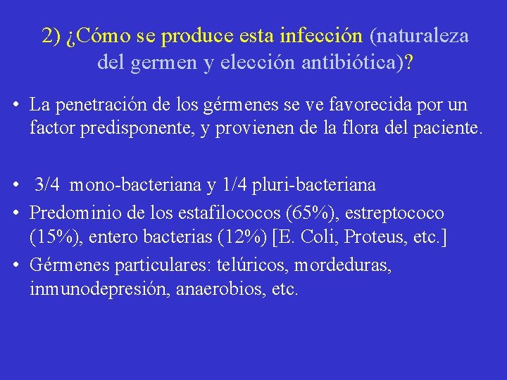 2) ¿Cómo se produce esta infección (naturaleza del germen y elección antibiótica)? • La