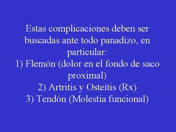 Estas complicaciones deben ser buscadas ante todo panadizo, en particular: 1) Flemón (dolor en