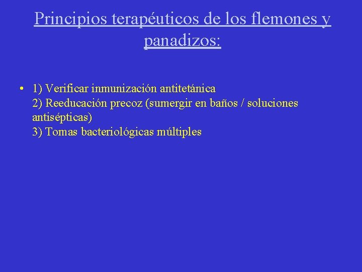 Principios terapéuticos de los flemones y panadizos: • 1) Verificar inmunización antitetánica 2) Reeducación