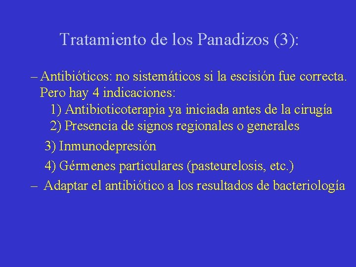 Tratamiento de los Panadizos (3): – Antibióticos: no sistemáticos si la escisión fue correcta.