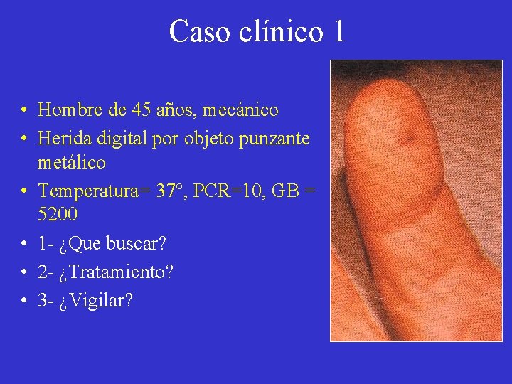 Caso clínico 1 • Hombre de 45 años, mecánico • Herida digital por objeto