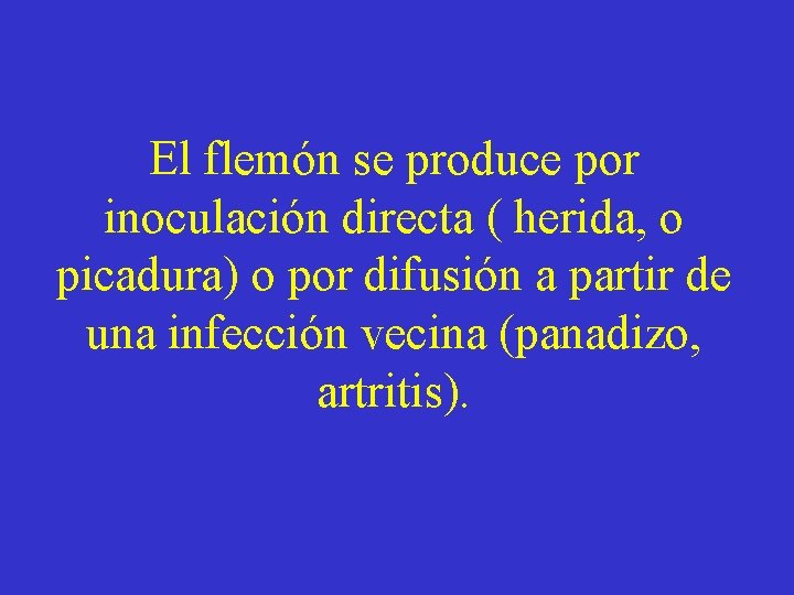 El flemón se produce por inoculación directa ( herida, o picadura) o por difusión