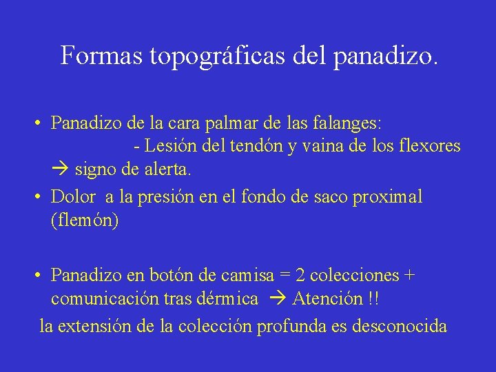 Formas topográficas del panadizo. • Panadizo de la cara palmar de las falanges: -